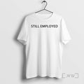 Officials David Hill Still Employed T-Shirts, Hoodie, Sweatshirt | InkRitualCo.com