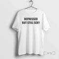 Depressed But Still Sexy T-Shirts, Hoodie, Sweatshirt | InkRitualCo.com
