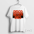 Officials Disco Never Dies We Will Dance Again T-Shirts, Hoodie, Sweatshirt | InkRitualCo.com