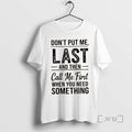 Officials Dont Put Me Last And Then Call Me First When You Need Something Text T-Shirts, Hoodie, Sweatshirt | InkRitualCo.com