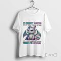 Officials Dragon It Doesnt Matter What You Think Of Me Because My Imaginary Friends Think T-Shirts, Hoodie, Sweatshirt