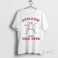 Officials Dyslexic With Tice Nits Woman T-Shirts, Hoodie, Sweatshirt | InkRitualCo.com