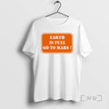 Officials Earth Is Full Go To Mars T-Shirts, Hoodie, Sweatshirt | InkRitualCo.com