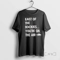 Officials East Of The Rockies Youre On The Air T-Shirts, Hoodie, Sweatshirt | InkRitualCo.com