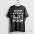 Officials Everyone Makes Fun Of Catholics Until They Need An Exorcism Premium T Shirts Sweater Hoodie, Sweatshirt