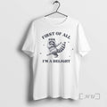 Officials First Of All Im A Delight Raccoon T-Shirts, Hoodie, Sweatshirt | InkRitualCo.com