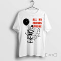 Officials Five Nights At Freddys All My Friends Love Me T-Shirts, Hoodie, Sweatshirt | InkRitualCo.com