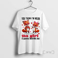 Officials Fox You Think Im Mean You Should Meet The Girl I Gave Birth To T-Shirts, Hoodie, Sweatshirt | InkRitualCo.com
