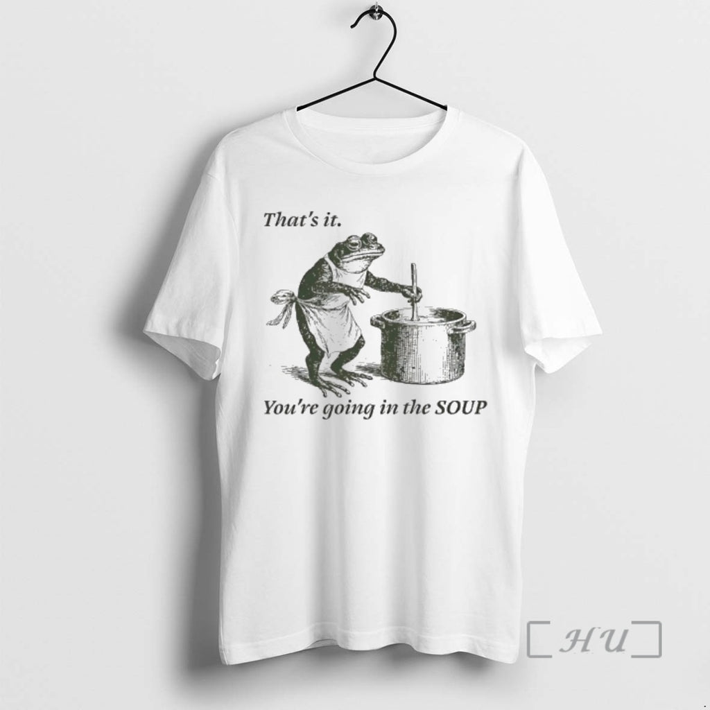 Officials Frog Thats It Youre Going In The Soup Meme T-Shirts, Hoodie, Sweatshirt | InkRitualCo.com