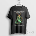 Officials Future Me Deer Knight Fantasy Humor T-Shirts, Hoodie, Sweatshirt | InkRitualCo.com