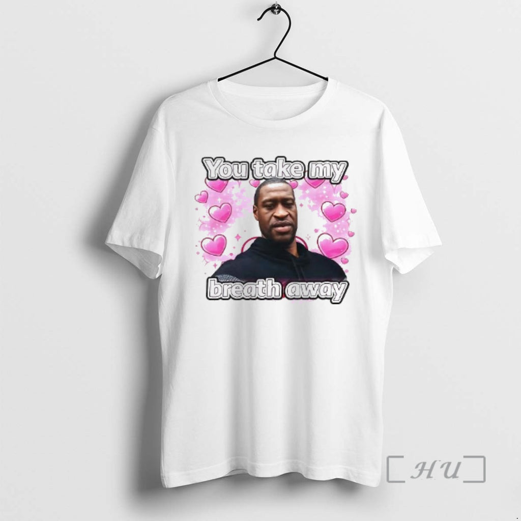 Officials George Floyd You Take My Breath Away Woman T-Shirts, Hoodie, Sweatshirt | InkRitualCo.com