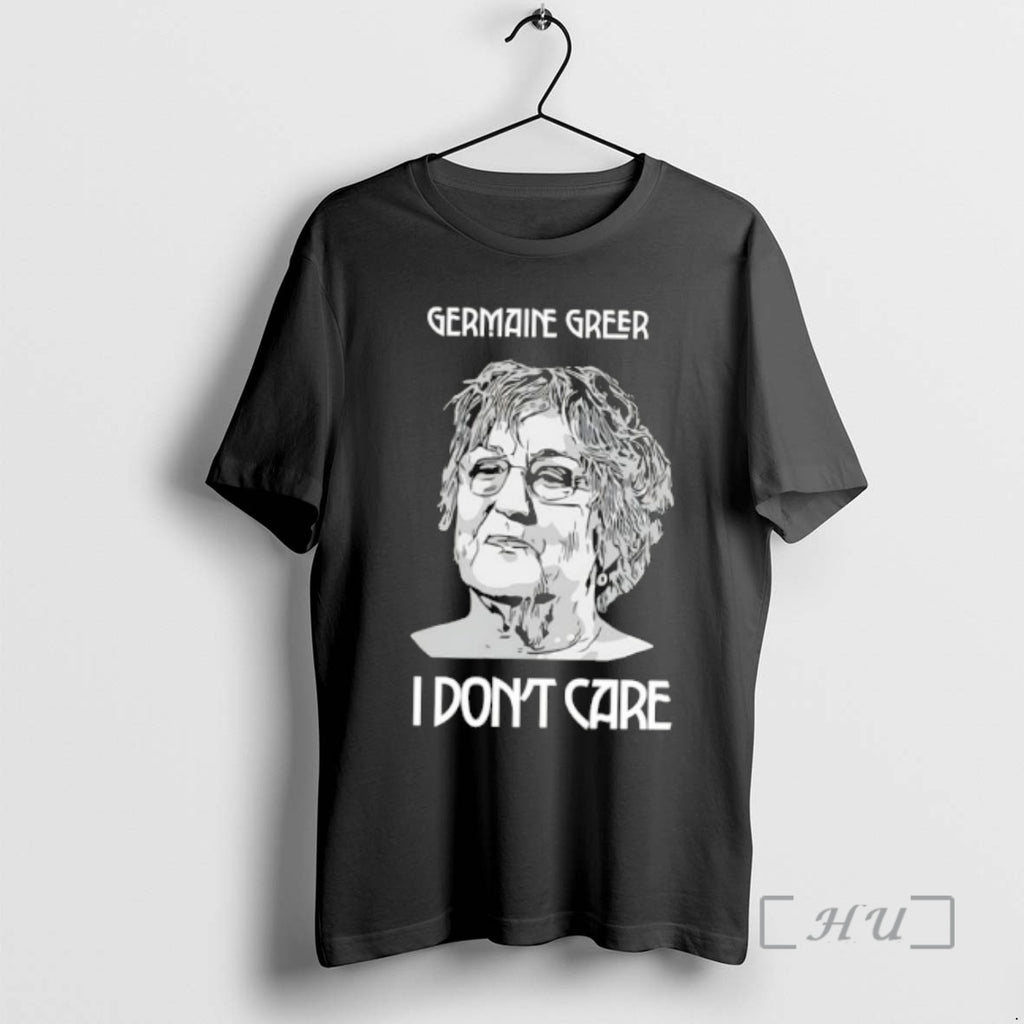 Officials Germaine Greer I Dont Care T-Shirts, Hoodie, Sweatshirt | InkRitualCo.com