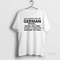 Officials German Being On Time Means 15 Minutes Earlier To You Premium T Shirts Sweater Hoodie, Sweatshirt | InkRitualCo.com