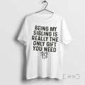 Officials Gift Being My Sibling Is Really The Only Gift You Need Premium T Shirts Hoodie, Sweatshirt | InkRitualCo.com