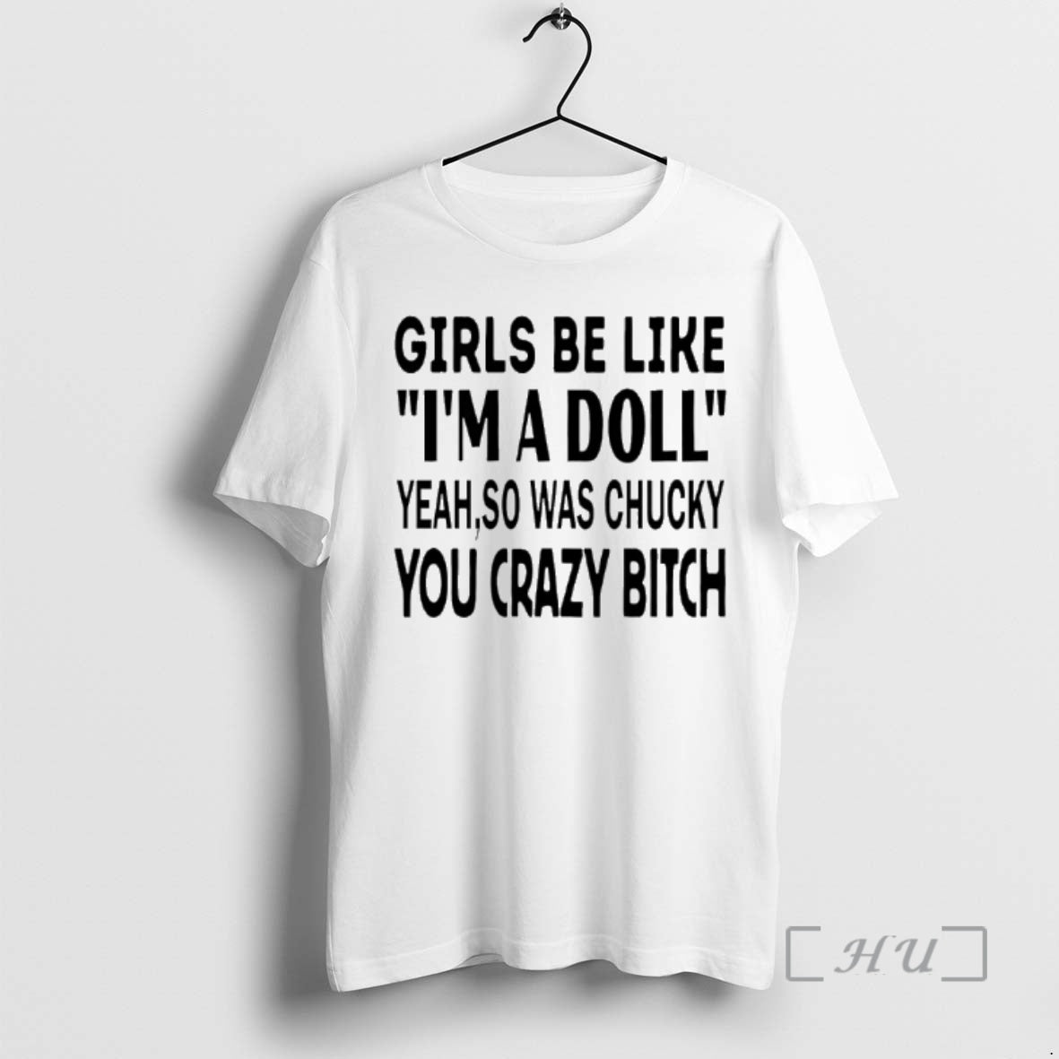 Officials Girls Be Like Im A Doll Yeah So Was Chucky You Crazy Bitch Text T-Shirts, Hoodie, Sweatshirt | InkRitualCo.com