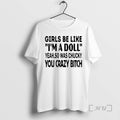 Officials Girls Be Like Im A Doll Yeah So Was Chucky You Crazy Bitch Premium T-Shirts, Hoodie, Sweatshirt | InkRitualCo.com