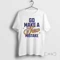 Officials Go Make A New Mistake T-Shirts, Hoodie, Sweatshirt | InkRitualCo.com