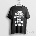 Officials God Forbid A White Boy Catch A Vibe Meme T-Shirts, Hoodie, Sweatshirt | InkRitualCo.com