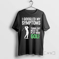 Officials Golf Symptoms Need More Golf T-Shirts, Hoodie, Sweatshirt | InkRitualCo.com