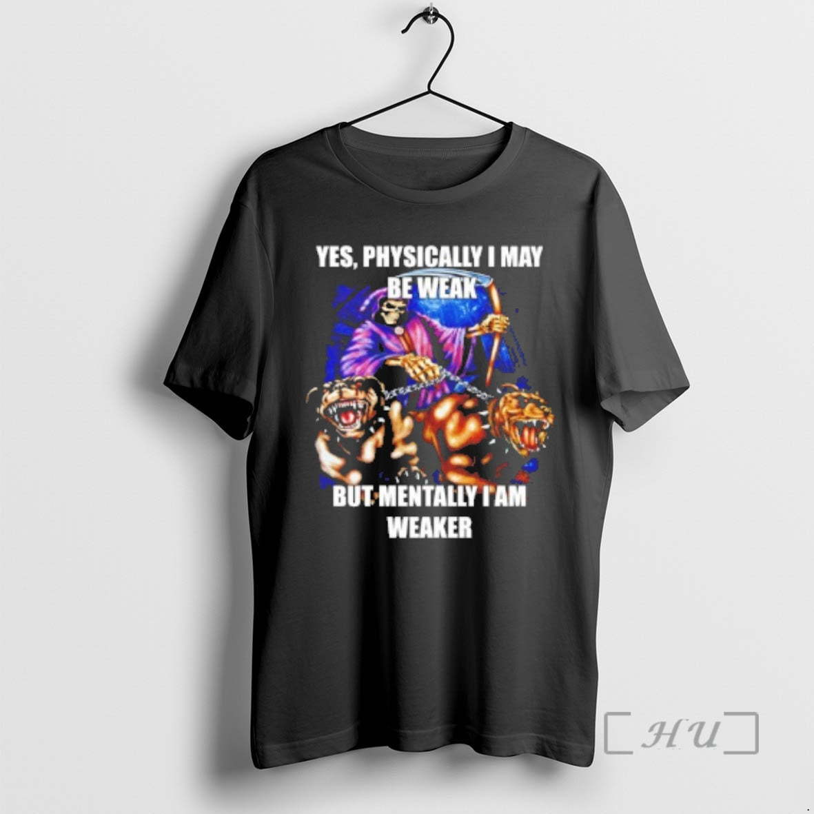 Officials Grim Reaper Yes Physically I May Be Weak But Mentally I Am Weaker Premium T-Shirts, Hoodie, Sweatshirt