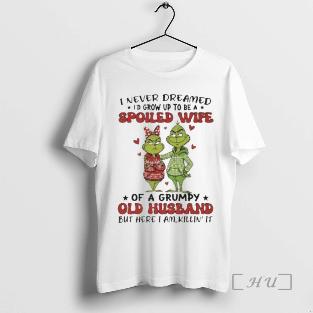 Officials Grinch I Never Dreamed Id Grow Up To Be A Spoiled Wife Premium T-Shirts, Hoodie, Sweatshirt | InkRitualCo.com