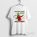 Officials Grinch I Do Not Make Mistakes I Create Unexpected Outcomes Premium T Shirts Sweater Hoodie, Sweatshirt