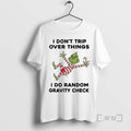 Officials Grinch I Dont Trip Over Things I Do Random Gravity Check Christmas Premium T-Shirts, Hoodie, Sweatshirt