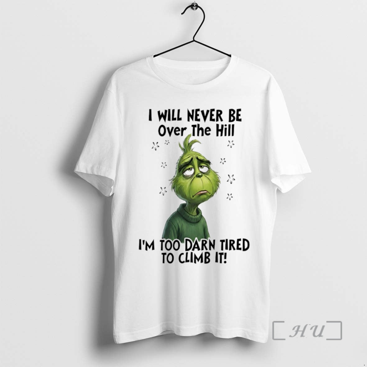 Officials Grinch I Will Never Be Over The Hill Im Too Darn Tired To Climb T-Shirts, Hoodie, Sweatshirt | InkRitualCo.com