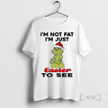 Officials Grinch Im Not Fat Im Just Easier To See Christmas Premium T Shirts Sweater Hoodie, Sweatshirt | InkRitualCo.com