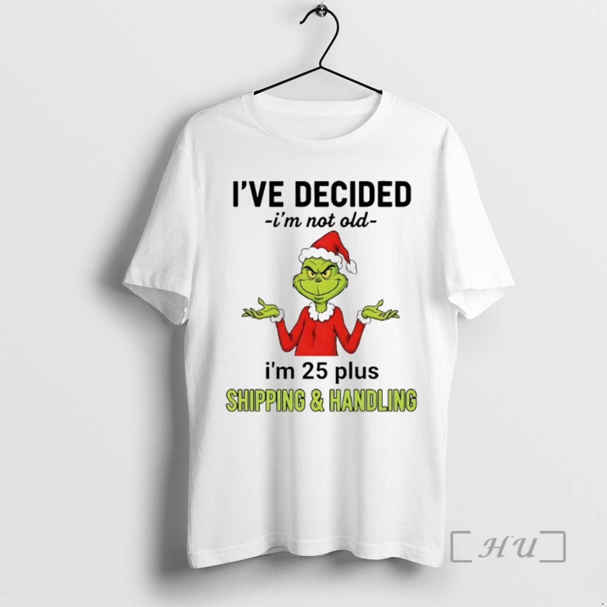 Officials Grinch Ive Decided Im Not Old Im 25 Plus Christmas 2025 Premium T Shirts Hoodie, Sweatshirt | InkRitualCo.com