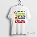 Officials Grinch Santa I May Not Be The Girl Everyone Wants But At Least T-Shirts, Hoodie, Sweatshirt | InkRitualCo.com