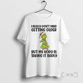 Officials Grinch Santa I Really Dont Mind Getting Older But My Body Is Taking It T-Shirts, Hoodie, Sweatshirt