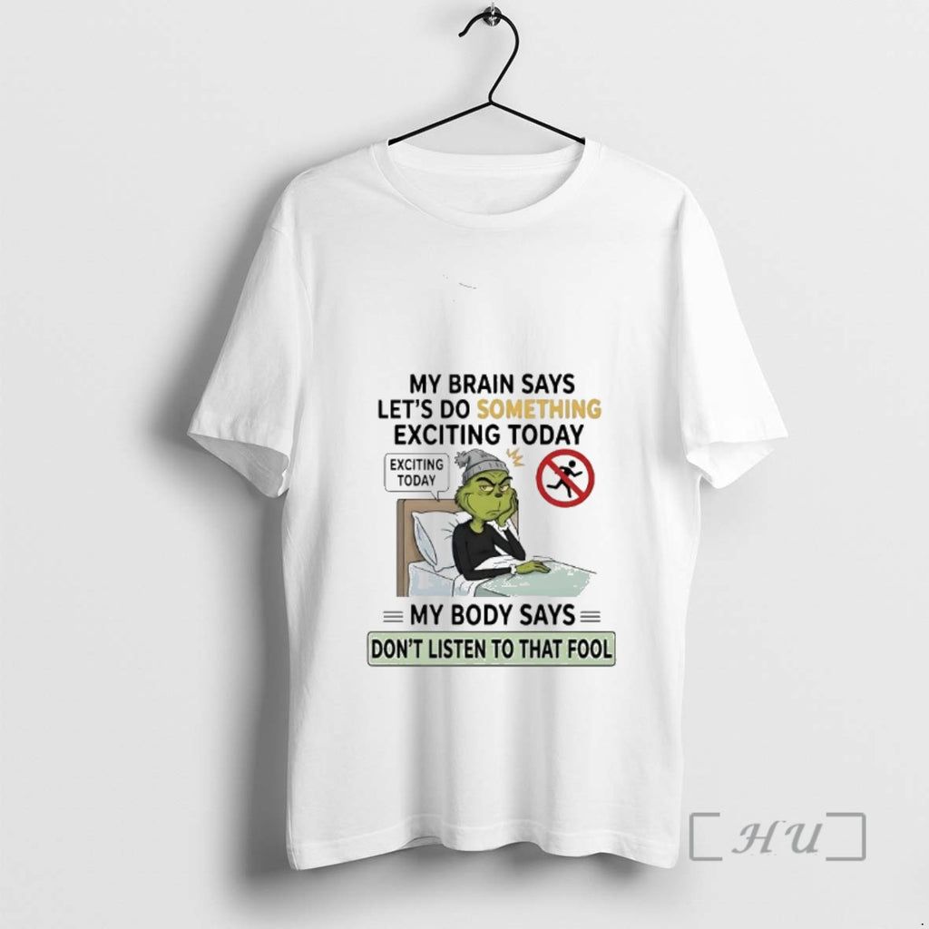 Officials Grinch Brain Says Lets Do Something Exciting Today Body Say Dont Listen Fool Premium T-Shirts, Hoodie, Sweatshirt