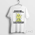 Officials Grinch Could We Think Of Any Other Way To Say Someone Premium T Shirts Hoodie, Sweatshirt | InkRitualCo.com