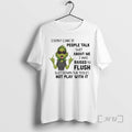 Officials Grinch Dont Care If People Talk Shit About Me I Was Raised To Flush T-Shirts, Hoodie, Sweatshirt | InkRitualCo.com