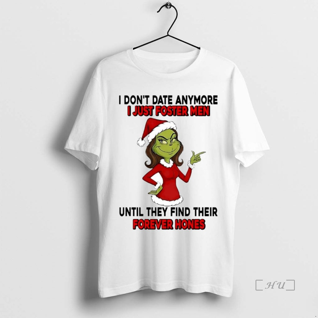 Officials Grinch Dont Date Anymore I Just Foster Men Forever Hones Christmas Premium T Shirts Hoodie, Sweatshirt