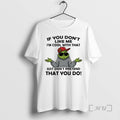 Officials Grinch If You Dont Like Me Im Cool With That Just Dont Pretend That T-Shirts, Hoodie, Sweatshirt | InkRitualCo.com