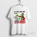 Officials Grinch If You See Me Sad Just Hug Me And Put Some Money In T-Shirts, Hoodie, Sweatshirt | InkRitualCo.com