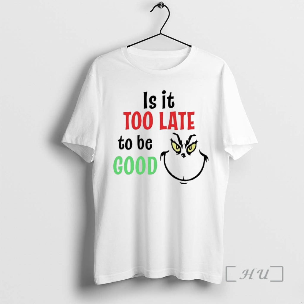 Officials Grinch Is It Too Late To Be Good T-Shirts, Hoodie, Sweatshirt | InkRitualCo.com