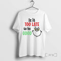 Officials Grinch Is It Too Late To Be Good T-Shirts, Hoodie, Sweatshirt | InkRitualCo.com