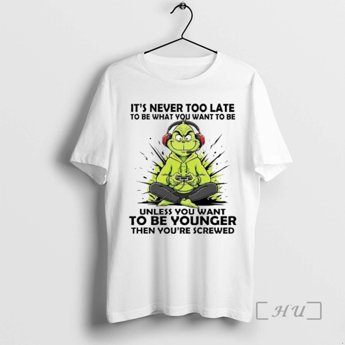 Officials Grinch Its Never Too Late To Be What You Want To Be Unless Premium T-Shirts, Hoodie, Sweatshirt | InkRitualCo.com