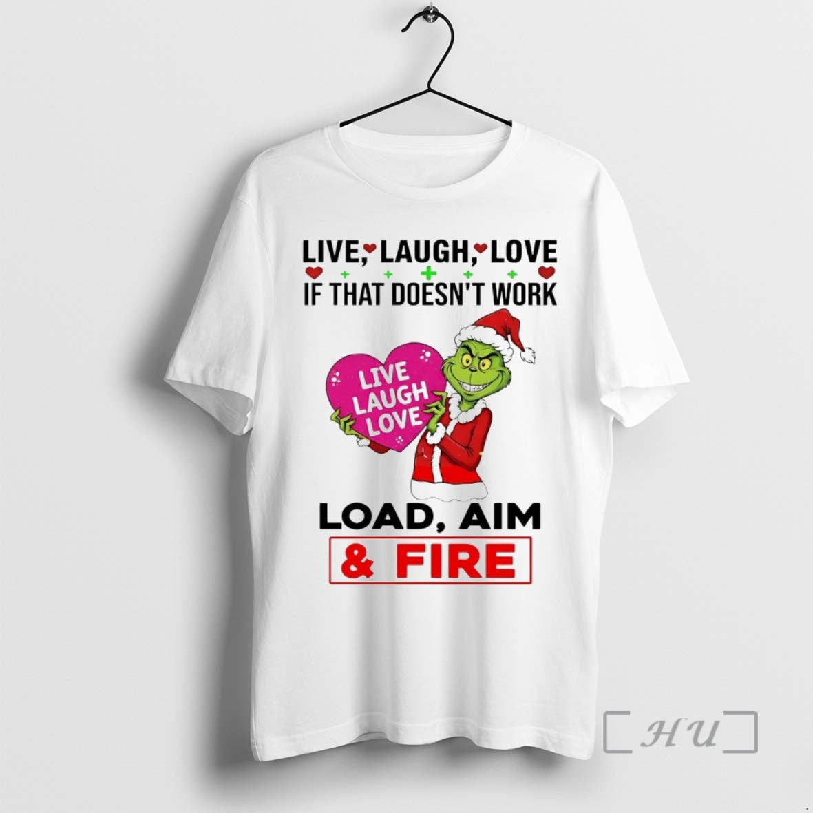 Officials Grinch Live Laugh Love If That Doesnt Work Load Aim Fire Christmas Premium T-Shirts, Hoodie, Sweatshirt