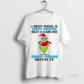 Officials Grinch May Have A Dirty Mouth I Can Do Great Things With It Christmas T-Shirts, Hoodie, Sweatshirt