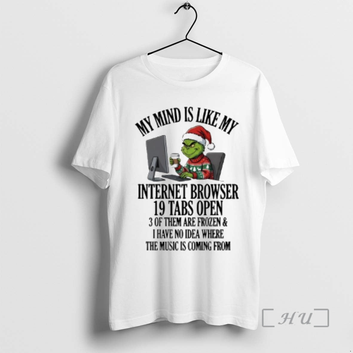 Officials Grinch My Mind Is Like My Internet Browser 19 Tabs Open Premium T Shirts Hoodie, Sweatshirt | InkRitualCo.com