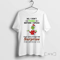 Officials Grinch No I Dont Think Before I Speak That Would Ruin The Surprise For T-Shirts, Hoodie, Sweatshirt