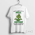 Officials Grinch Nope I Cant Go To Hell Satan Still Has A Restraining Order Against T-Shirts, Hoodie, Sweatshirt