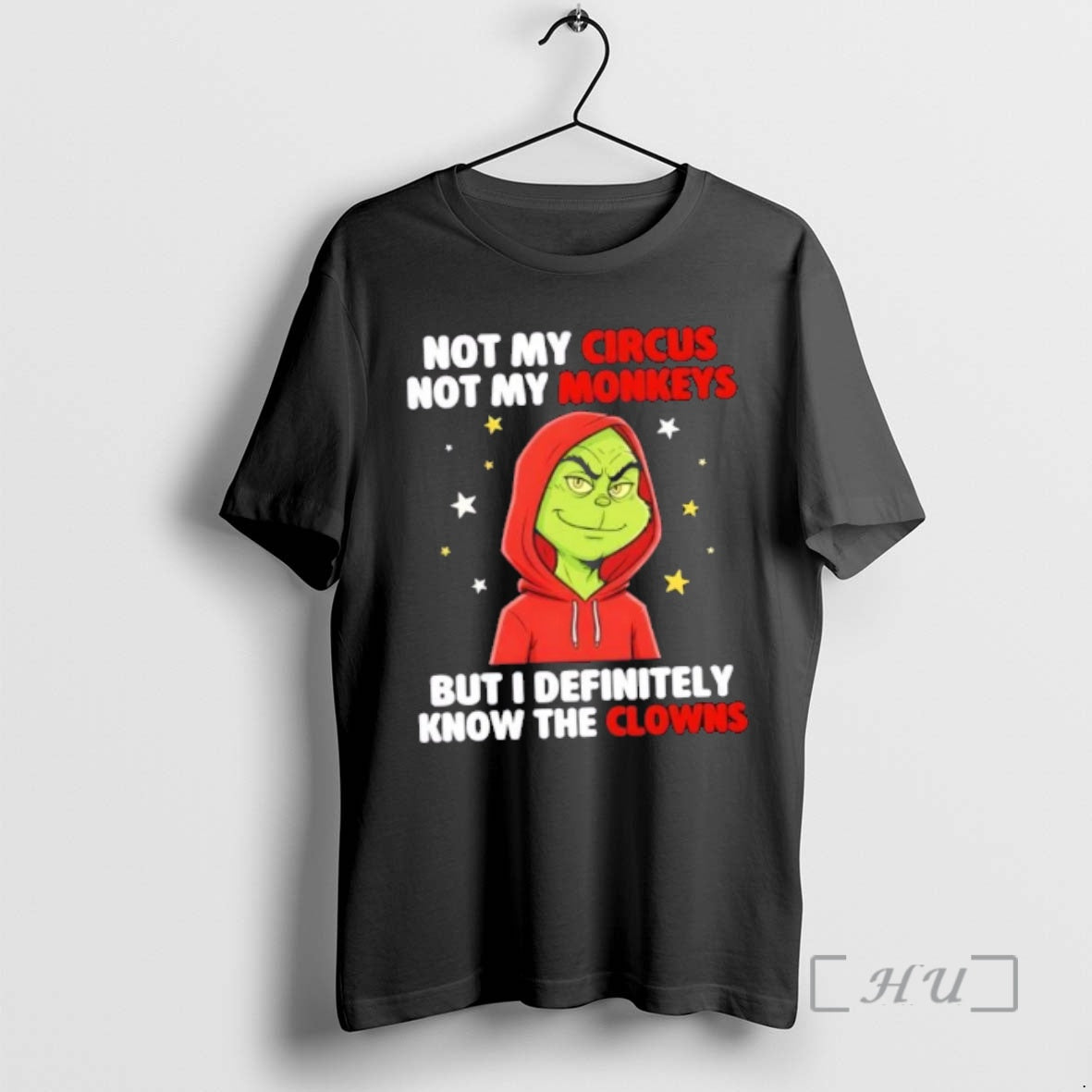 Officials Grinch Not My Circus Not My Monkeys But I Definitely Know The Clowns Premium T-Shirts, Hoodie, Sweatshirt
