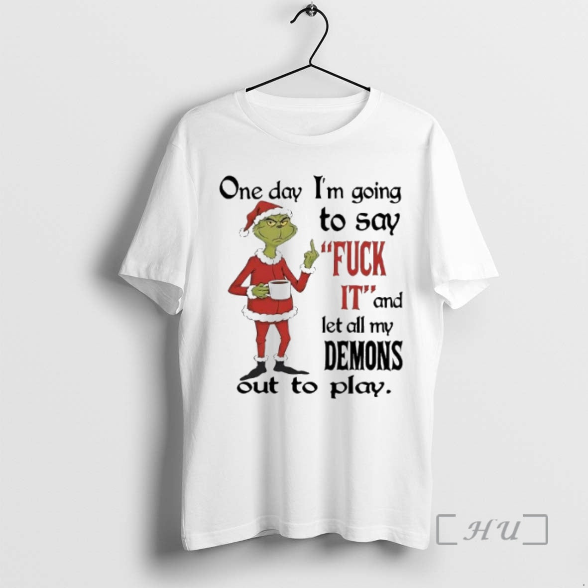 Officials Grinch One Day Im Going To Say Fuck 11 And Let All My Demons T-Shirts, Hoodie, Sweatshirt | InkRitualCo.com