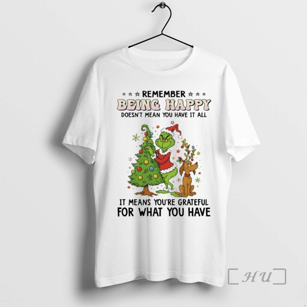 Officials Grinch Remember Being Happy Doesnt Mean You Have It All Circle Premium T Shirts Hoodie, Sweatshirt