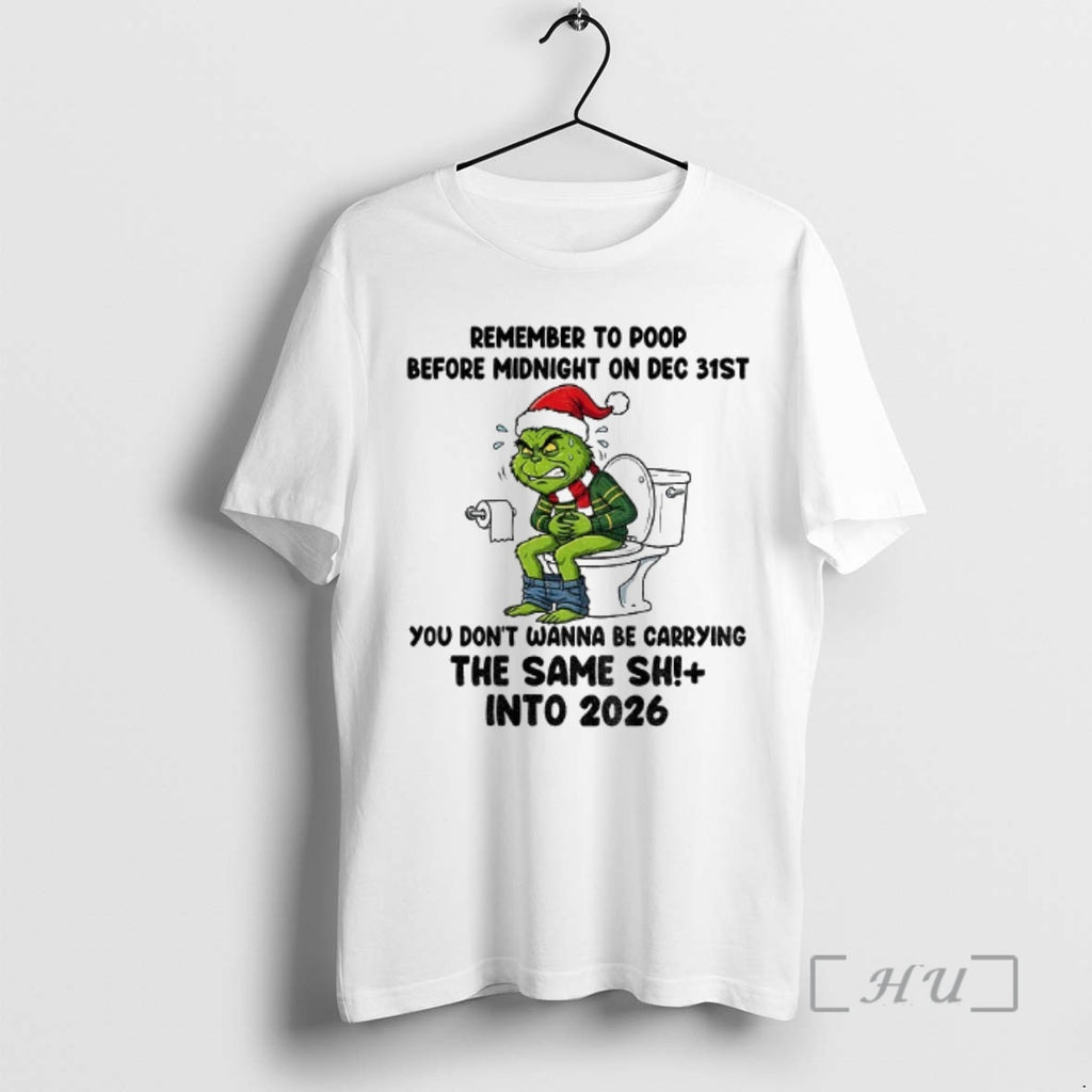 Officials Grinch Remember To Poop Before Midnight On Dec 31st You Dont Wanna Be Carrying T-Shirts, Hoodie, Sweatshirt